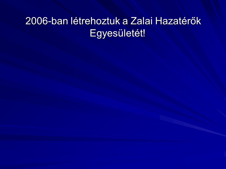 2006-ban létrehoztuk a Zalai Hazatérők Egyesületét!
