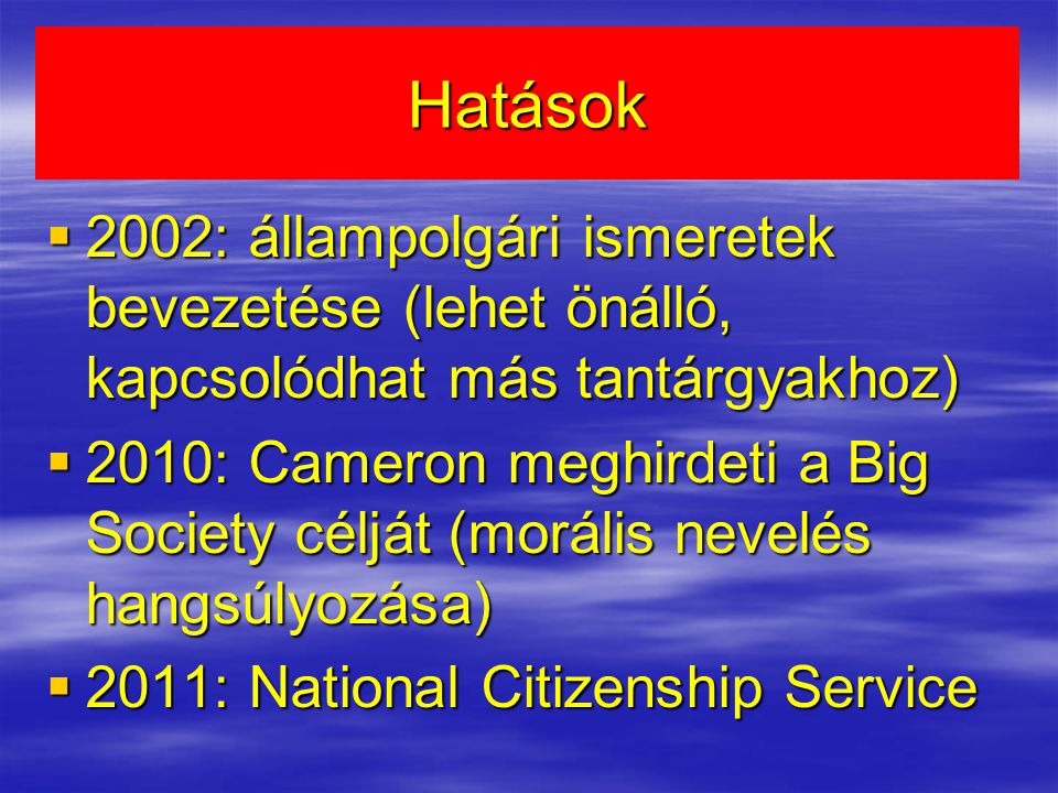 Hatások 2002: állampolgári ismeretek bevezetése (lehet önálló, kapcsolódhat más tantárgyakhoz)