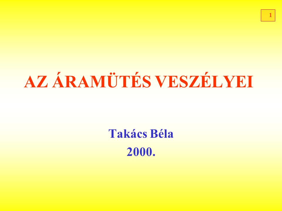 AZ ÁRAMÜTÉS VESZÉLYEI Takács Béla 2000.