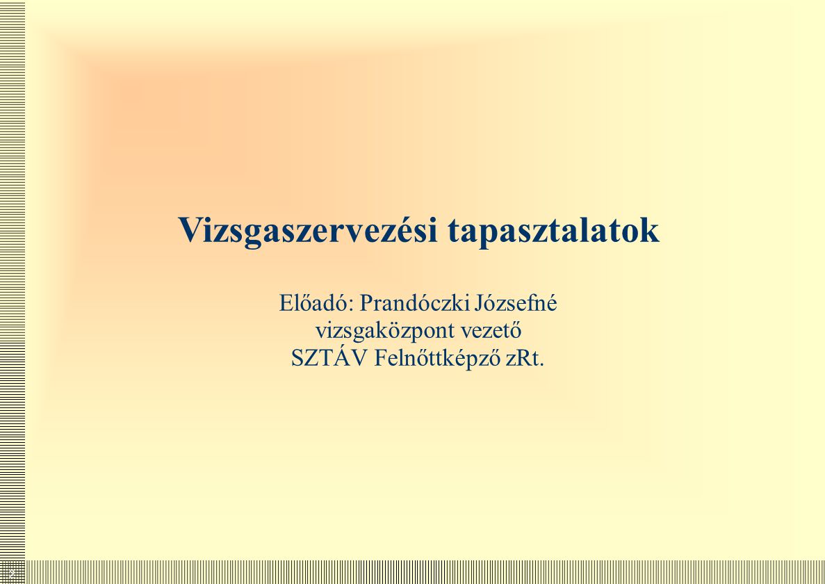 Vizsgaszervezési tapasztalatok Előadó: Prandóczki Józsefné