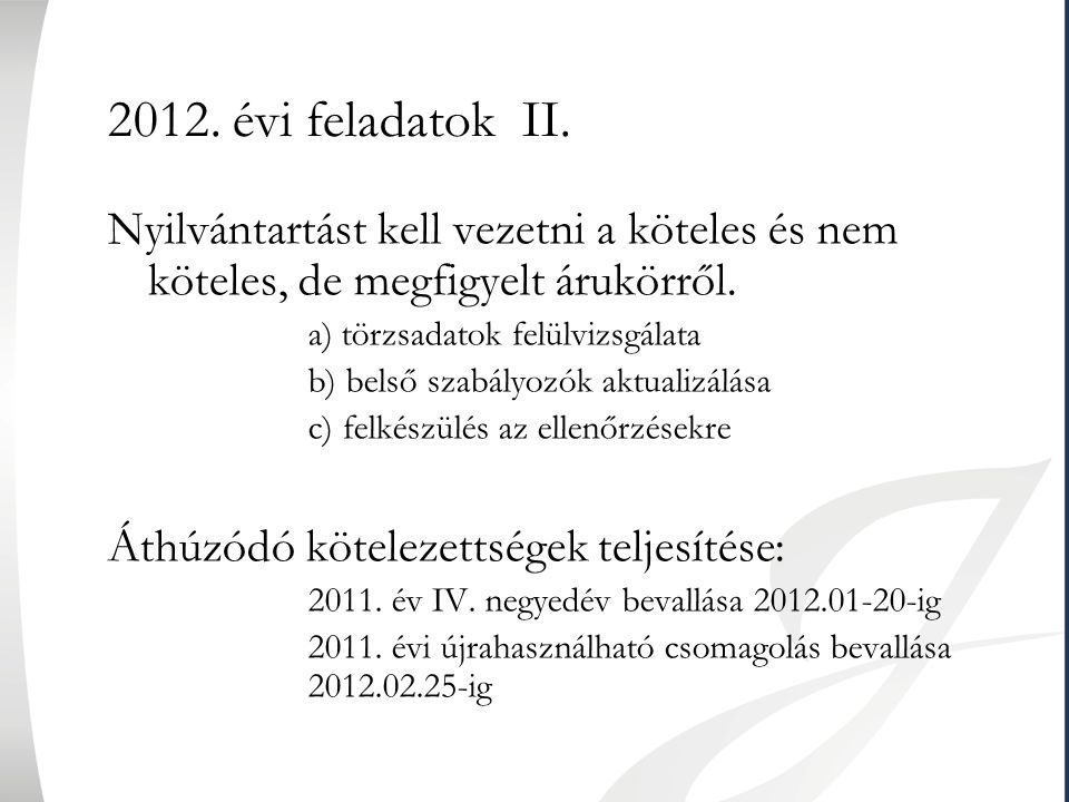 2012. évi feladatok II. Nyilvántartást kell vezetni a köteles és nem köteles, de megfigyelt árukörről.