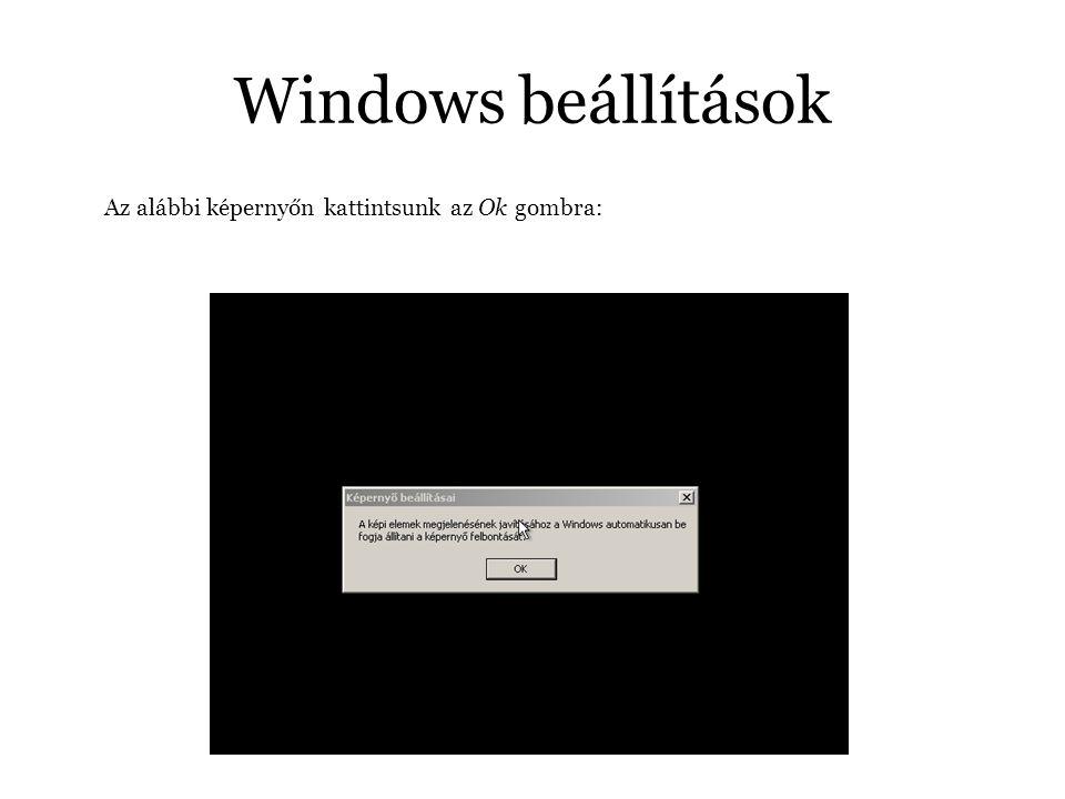 Windows beállítások Az alábbi képernyőn kattintsunk az Ok gombra: