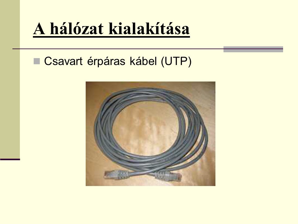 A hálózat kialakítása Csavart érpáras kábel (UTP)
