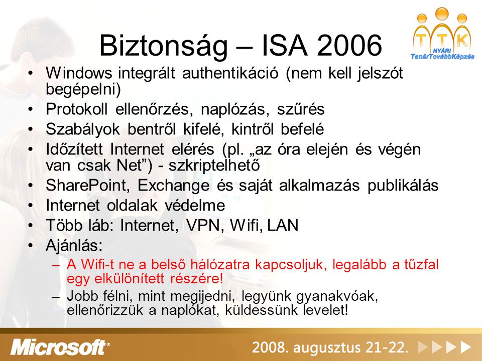 Biztonság – ISA 2006 Windows integrált authentikáció (nem kell jelszót begépelni) Protokoll ellenőrzés, naplózás, szűrés.