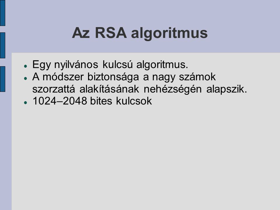 Az RSA algoritmus Egy nyilvános kulcsú algoritmus.