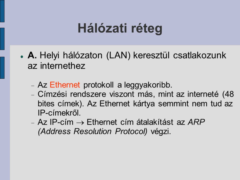 Hálózati réteg A. Helyi hálózaton (LAN) keresztül csatlakozunk az internethez. Az Ethernet protokoll a leggyakoribb.
