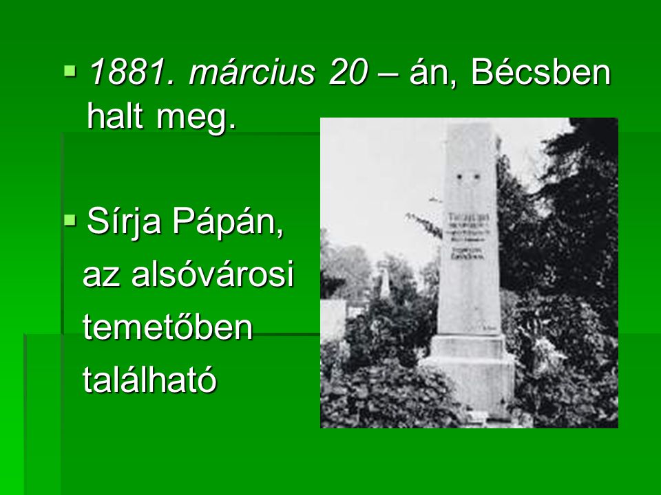 1881. március 20 – án, Bécsben halt meg.