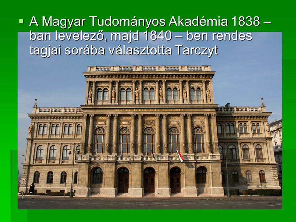 A Magyar Tudományos Akadémia 1838 – ban levelező, majd 1840 – ben rendes tagjai sorába választotta Tarczyt
