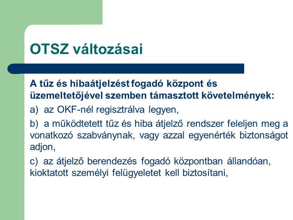 OTSZ változásai A tűz és hibaátjelzést fogadó központ és üzemeltetőjével szemben támasztott követelmények: