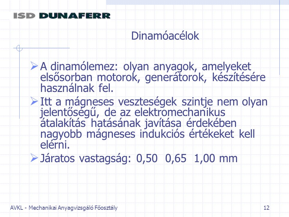 Dinamóacélok A dinamólemez: olyan anyagok, amelyeket elsősorban motorok, generátorok, készítésére használnak fel.