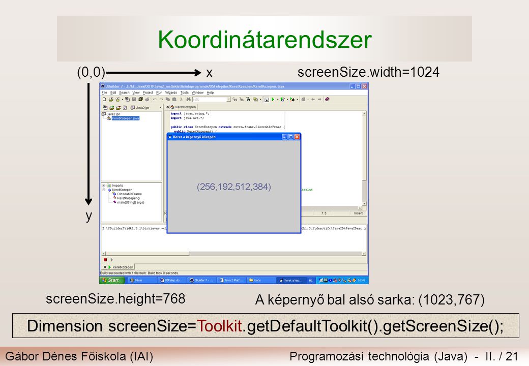 Dimension screenSize=Toolkit.getDefaultToolkit().getScreenSize();