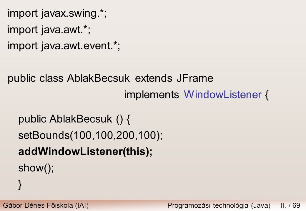 import javax.swing.*; import java.awt.*; import java.awt.event.*; public class AblakBecsuk extends JFrame.