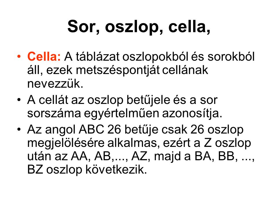 Sor, oszlop, cella, Cella: A táblázat oszlopokból és sorokból áll, ezek metszéspontját cellának nevezzük.