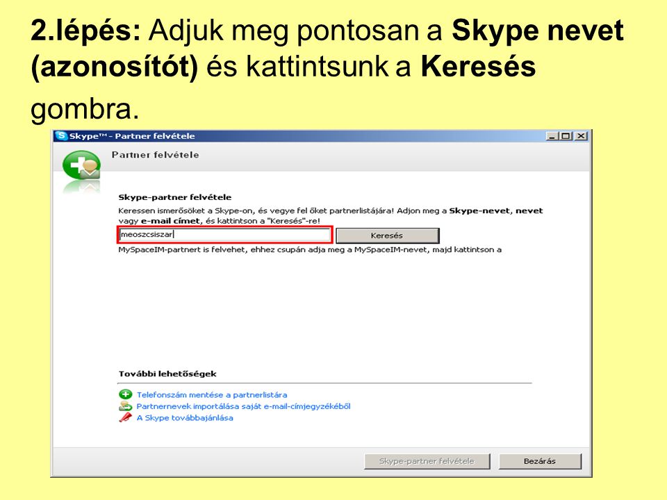 2.lépés: Adjuk meg pontosan a Skype nevet (azonosítót) és kattintsunk a Keresés gombra.