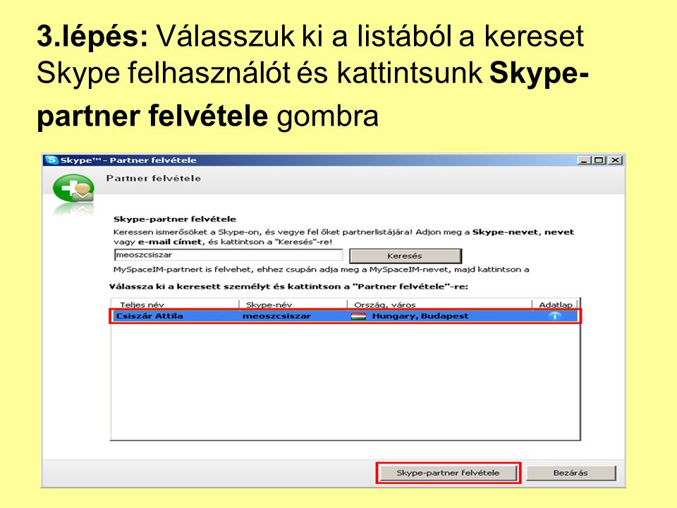3.lépés: Válasszuk ki a listából a kereset Skype felhasználót és kattintsunk Skype-partner felvétele gombra