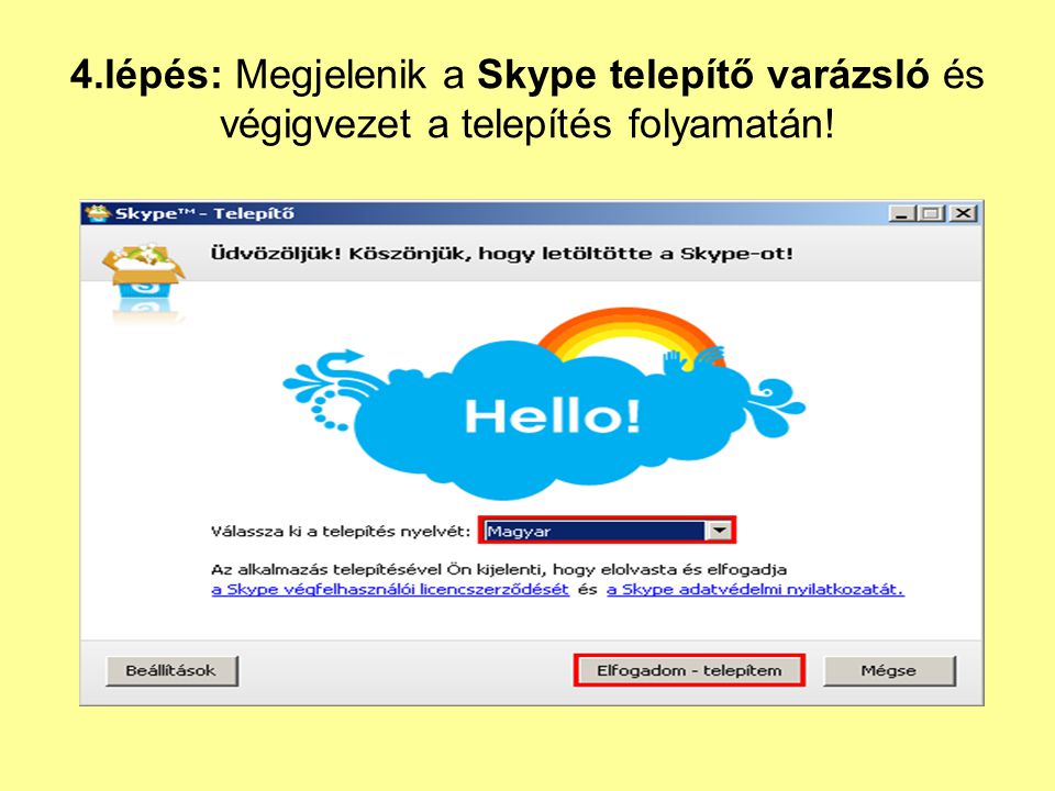 4.lépés: Megjelenik a Skype telepítő varázsló és végigvezet a telepítés folyamatán!