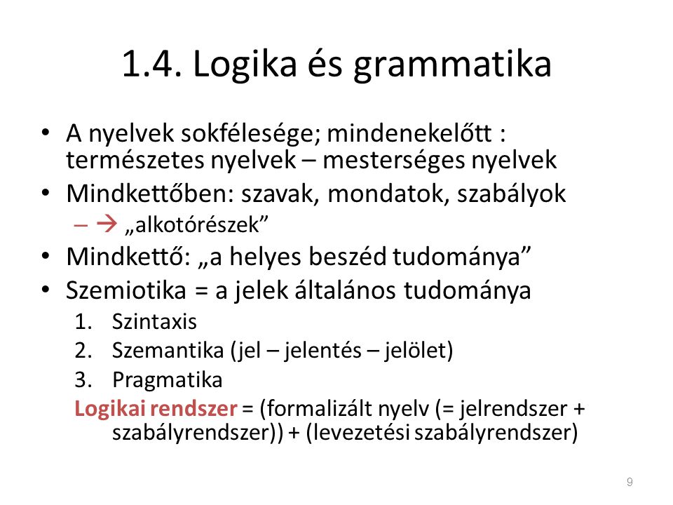 1.4. Logika és grammatika A nyelvek sokfélesége; mindenekelőtt : természetes nyelvek – mesterséges nyelvek.