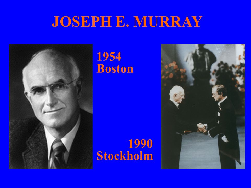 JOSEPH E. MURRAY 1954 Boston 1990 Stockholm