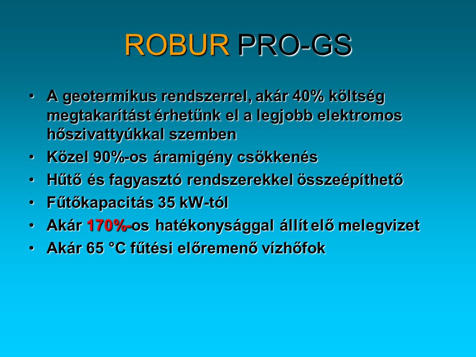 ROBUR PRO-GS A geotermikus rendszerrel, akár 40% költség megtakarítást érhetünk el a legjobb elektromos hőszivattyúkkal szemben.