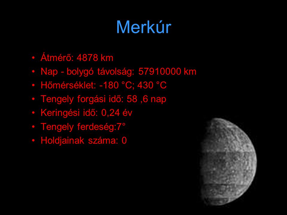Merkúr Átmérő: 4878 km Nap - bolygó távolság: km
