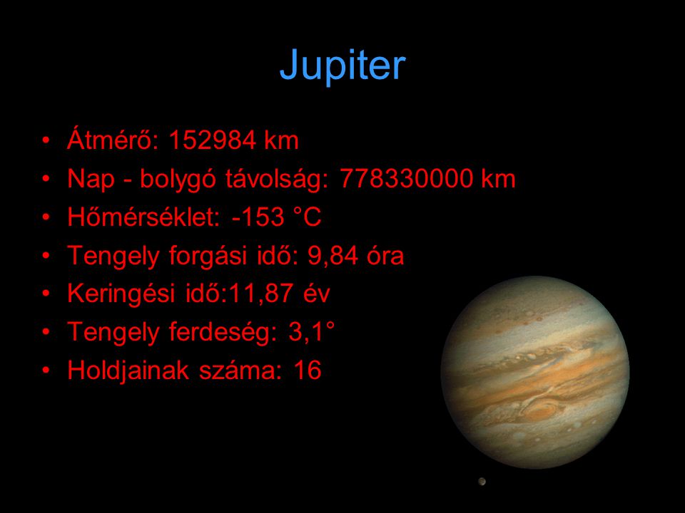 Jupiter Átmérő: km Nap - bolygó távolság: km