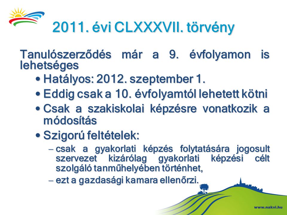 2011. évi CLXXXVII. törvény Tanulószerződés már a 9. évfolyamon is lehetséges. Hatályos: szeptember 1.