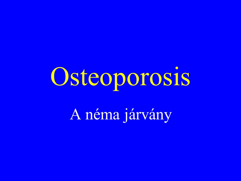 Osteoporosis A néma járvány