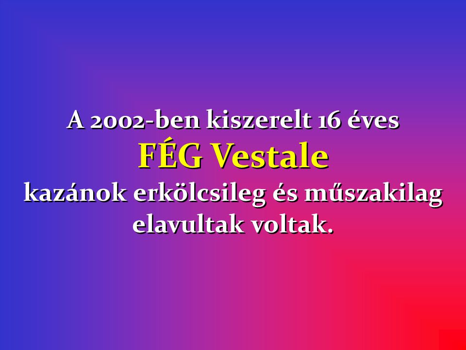 A 2002-ben kiszerelt 16 éves FÉG Vestale kazánok erkölcsileg és műszakilag elavultak voltak.