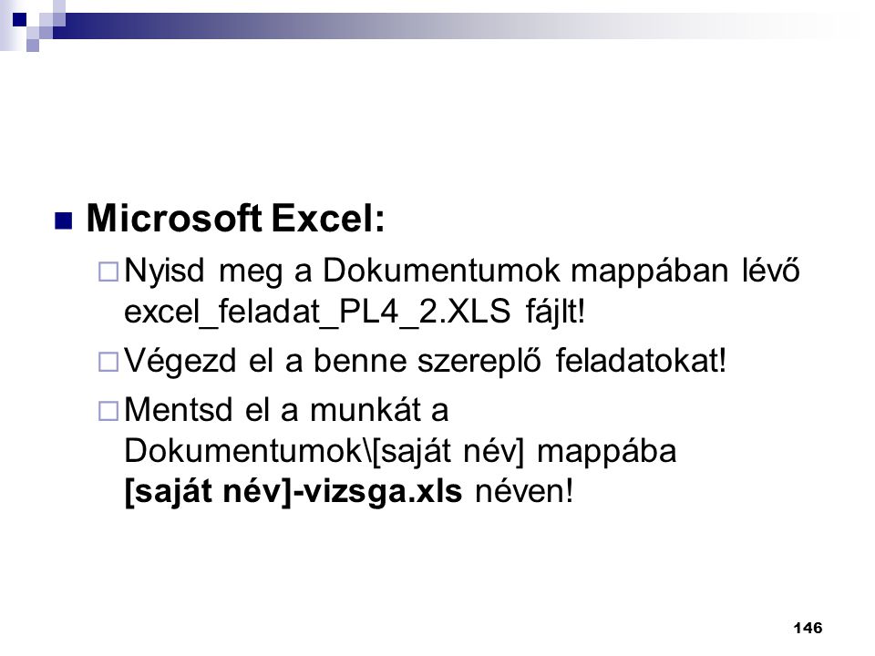 Microsoft Excel: Nyisd meg a Dokumentumok mappában lévő excel_feladat_PL4_2.XLS fájlt! Végezd el a benne szereplő feladatokat!