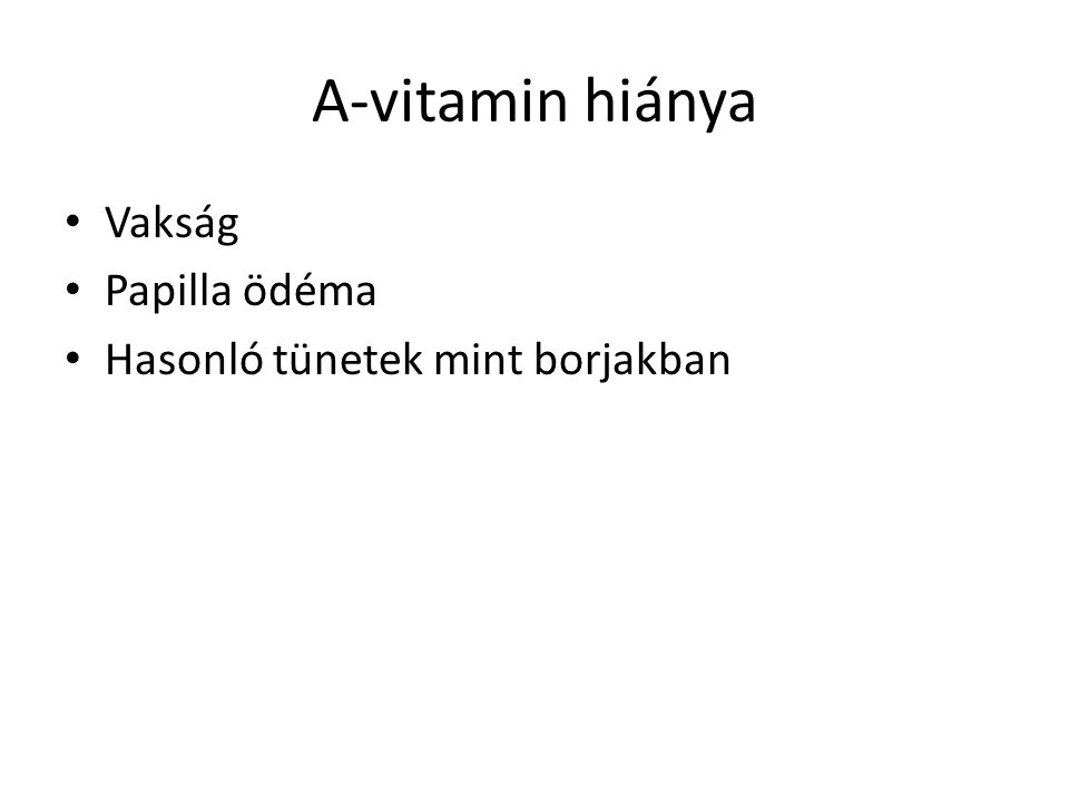 A-vitamin hiánya Vakság Papilla ödéma Hasonló tünetek mint borjakban