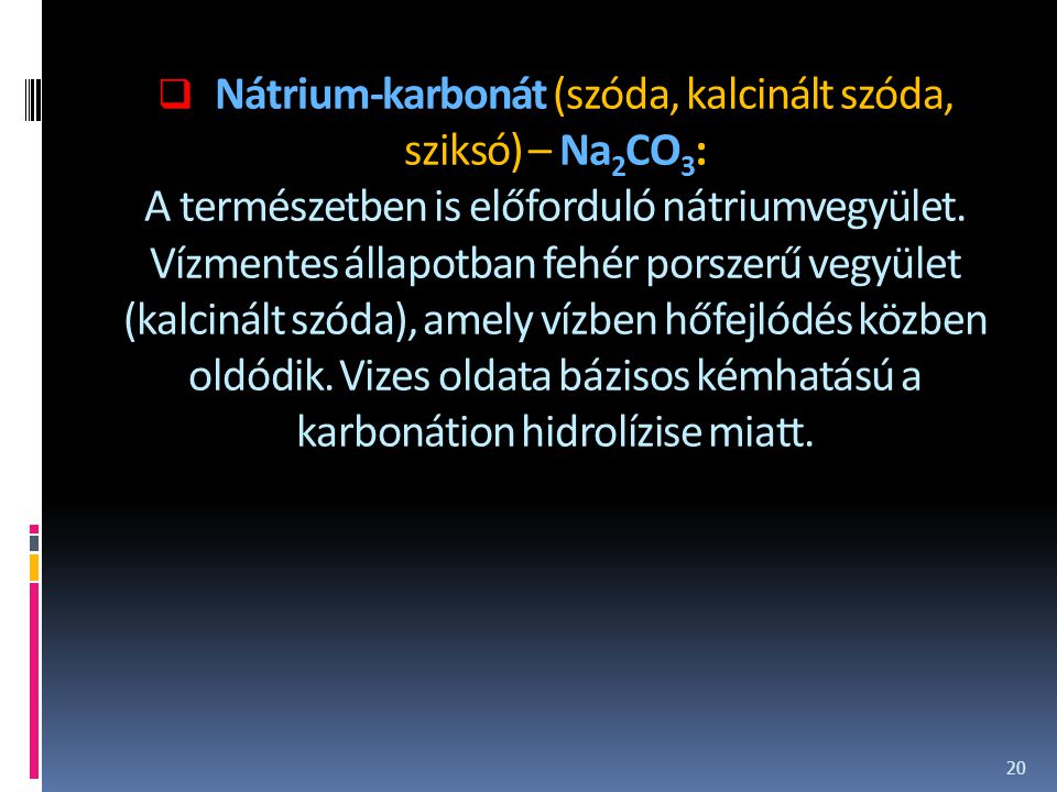 Nátrium-karbonát (szóda, kalcinált szóda, sziksó) – Na2CO3: A természetben is előforduló nátriumvegyület.