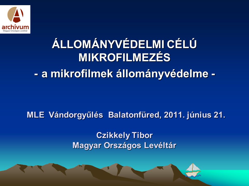 ÁLLOMÁNYVÉDELMI CÉLÚ MIKROFILMEZÉS - a mikrofilmek állományvédelme - MLE Vándorgyűlés Balatonfüred, 2011.