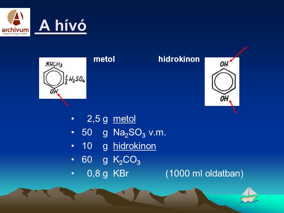 A hívó 2,5 g metol 50 g Na2SO3 v.m. 10 g hidrokinon 60 g K2CO3
