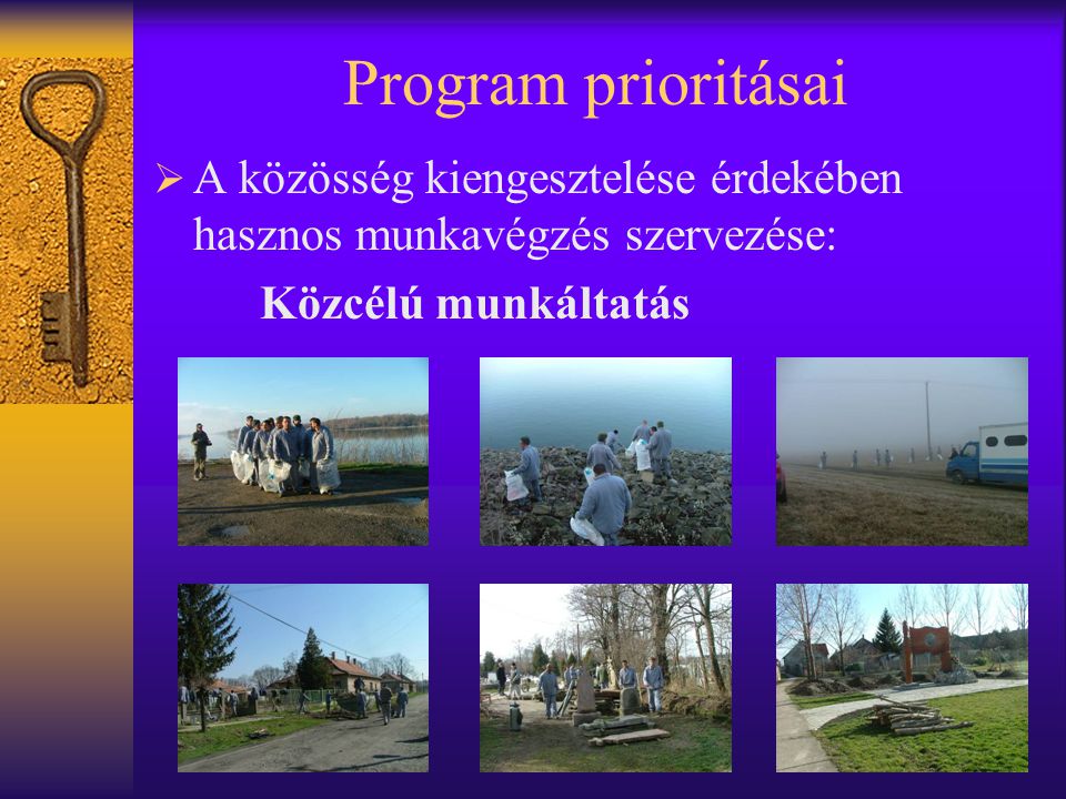Program prioritásai A közösség kiengesztelése érdekében hasznos munkavégzés szervezése: Közcélú munkáltatás.