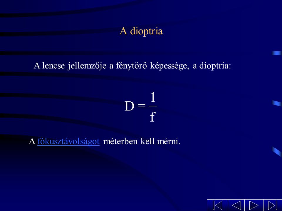 A dioptria A lencse jellemzője a fénytörő képessége, a dioptria: f.