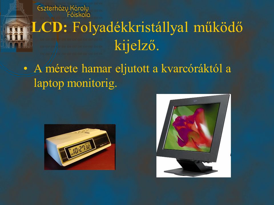 LCD: Folyadékkristállyal működő kijelző.