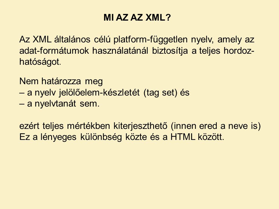 MI AZ AZ XML Az XML általános célú platform-független nyelv, amely az adat-formátumok használatánál biztosítja a teljes hordoz-hatóságot.