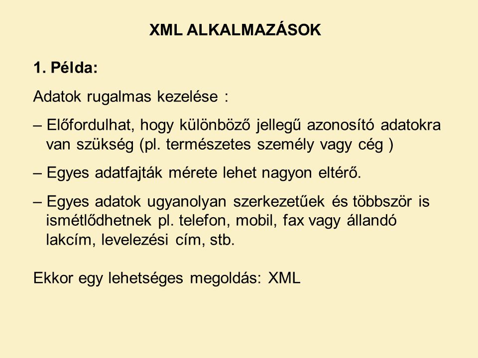 XML ALKALMAZÁSOK 1. Példa: Adatok rugalmas kezelése :