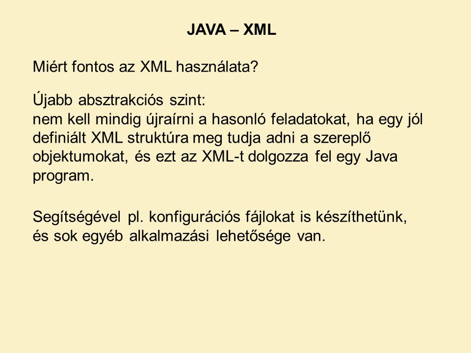 JAVA – XML Miért fontos az XML használata Újabb absztrakciós szint: