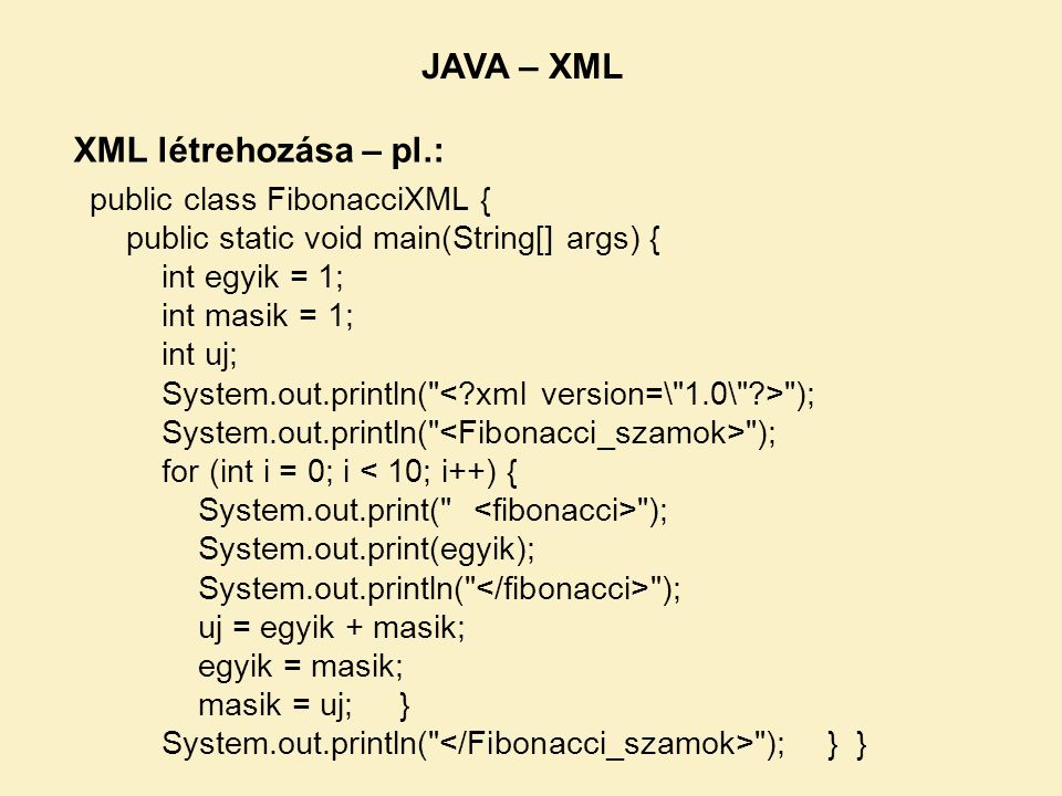 JAVA – XML XML létrehozása – pl.: public class FibonacciXML {