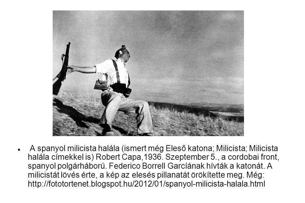 A spanyol milicista halála (ismert még Eleső katona; Milicista; Milicista halála címekkel is) Robert Capa,1936.