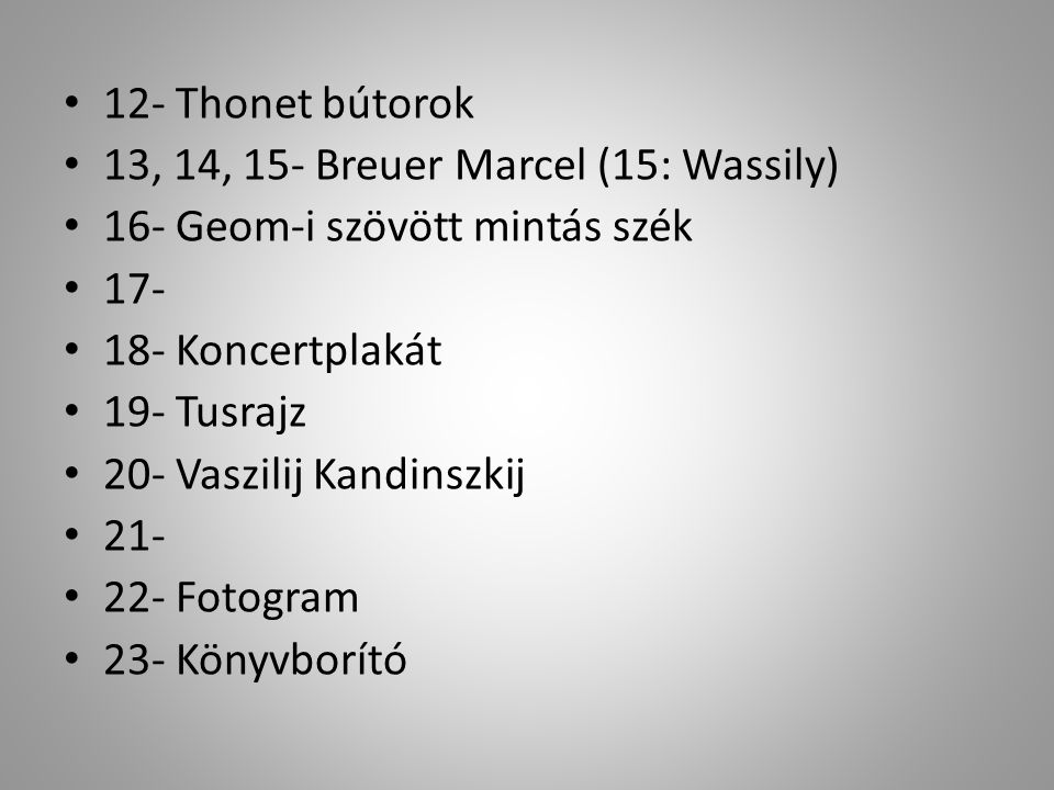 12- Thonet bútorok 13, 14, 15- Breuer Marcel (15: Wassily) 16- Geom-i szövött mintás szék Koncertplakát.