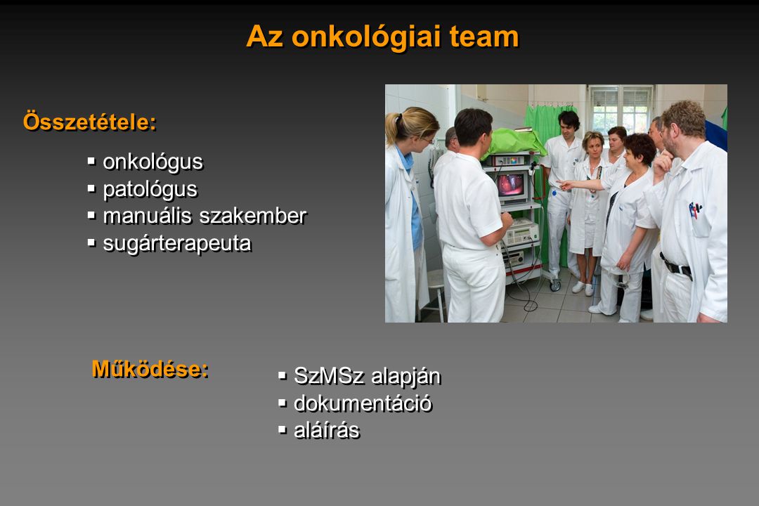 Az onkológiai team Összetétele: onkológus patológus manuális szakember