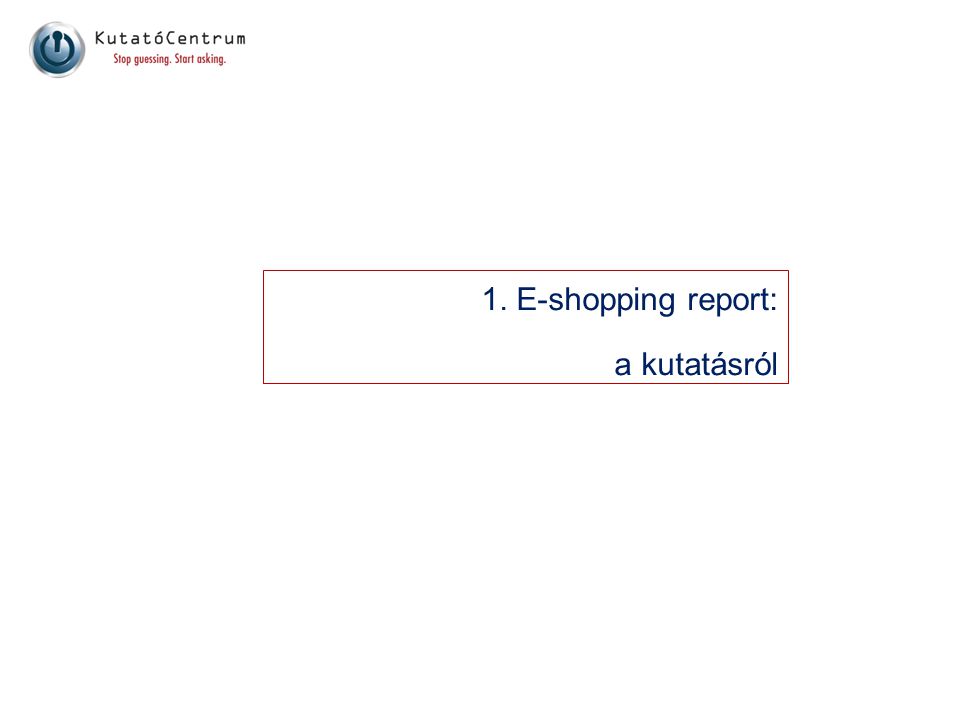 1. E-shopping report: a kutatásról Golden Dove 2008