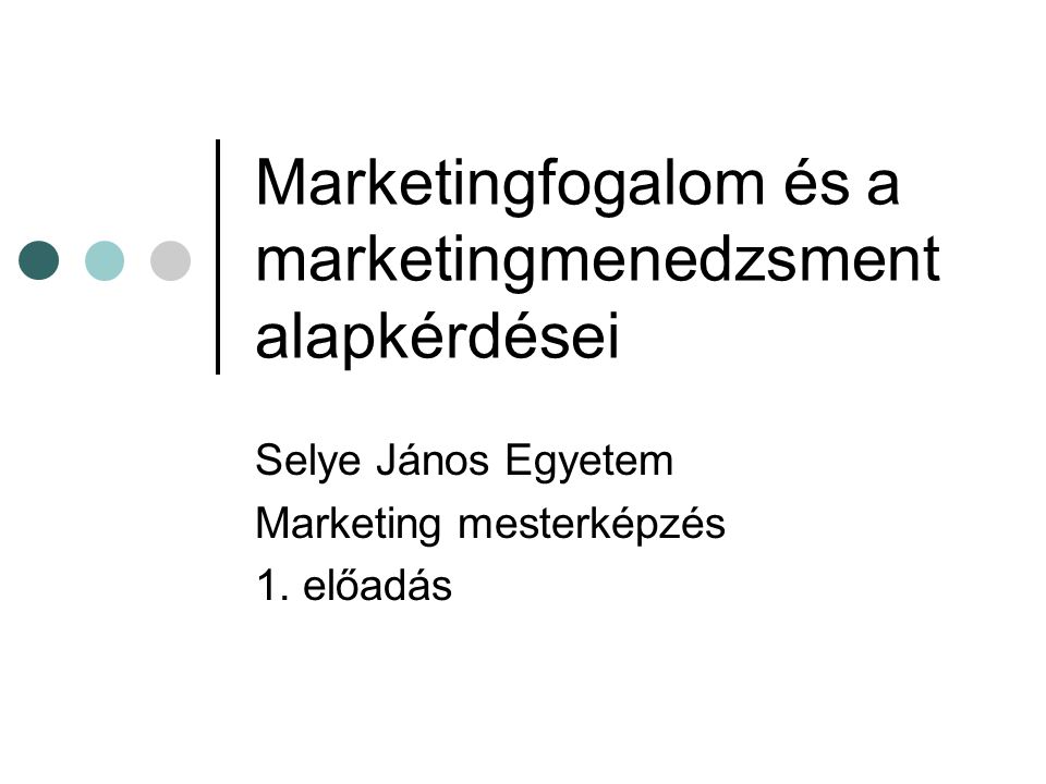 Marketingfogalom és a marketingmenedzsment alapkérdései