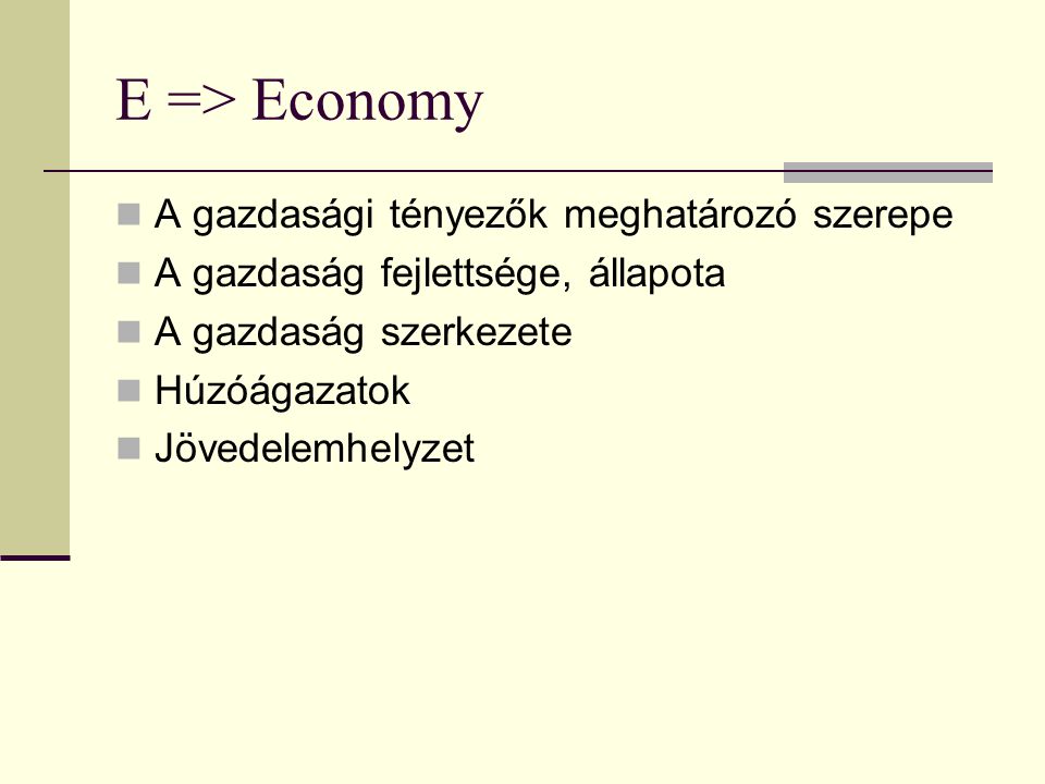 E => Economy A gazdasági tényezők meghatározó szerepe