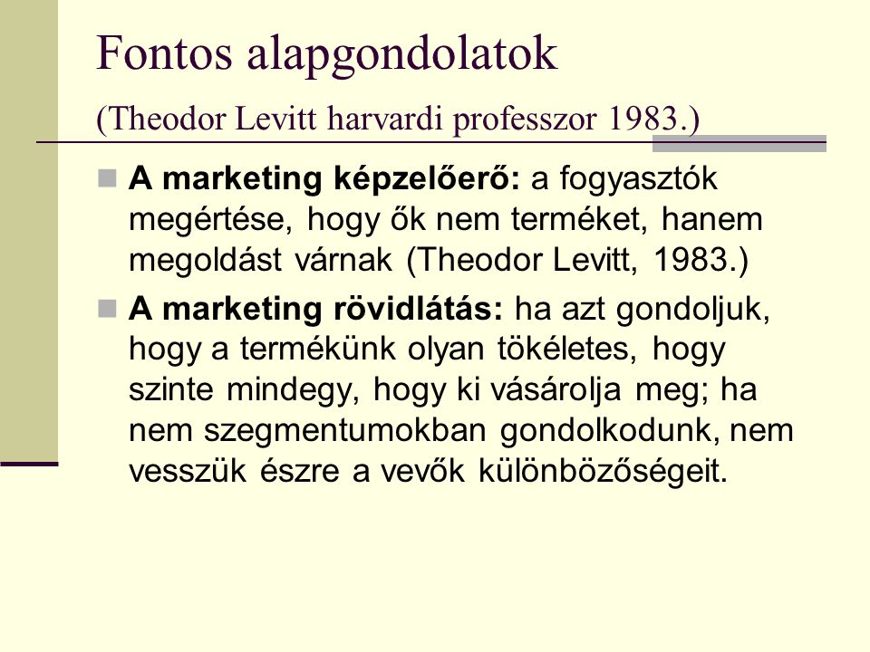 Fontos alapgondolatok (Theodor Levitt harvardi professzor 1983.)