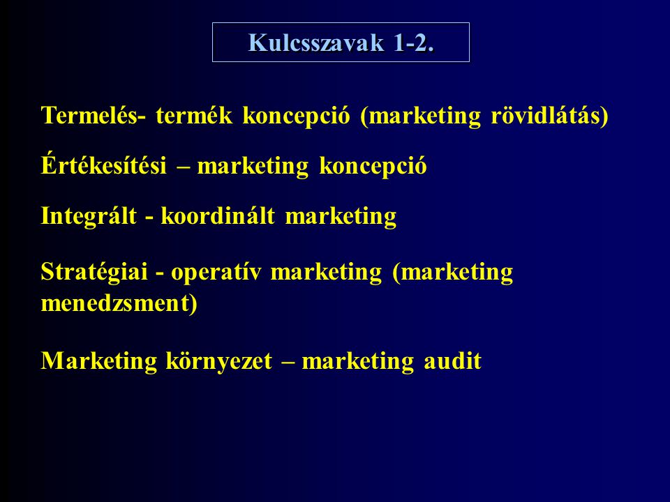 Kulcsszavak 1-2. Termelés- termék koncepció (marketing rövidlátás) Értékesítési – marketing koncepció.
