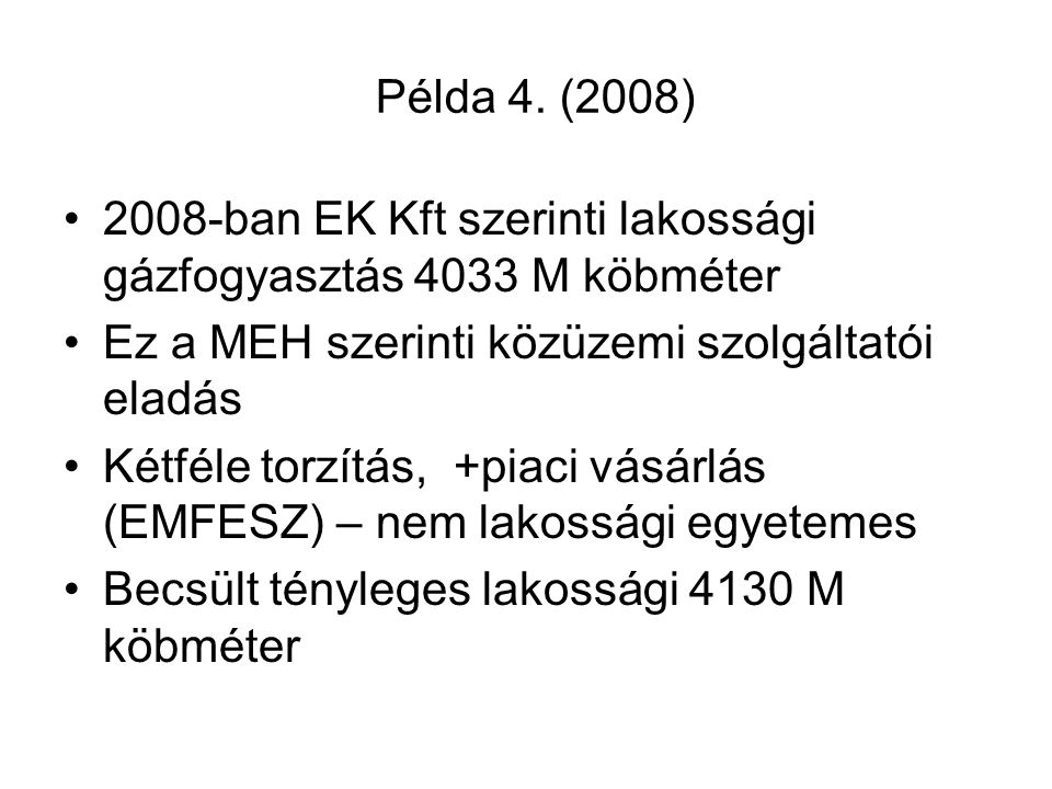 Példa 4. (2008) 2008-ban EK Kft szerinti lakossági gázfogyasztás 4033 M köbméter. Ez a MEH szerinti közüzemi szolgáltatói eladás.
