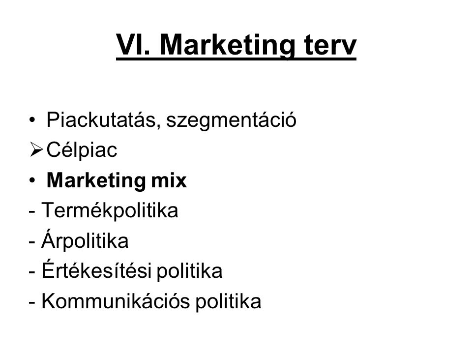 VI. Marketing terv Piackutatás, szegmentáció Célpiac Marketing mix
